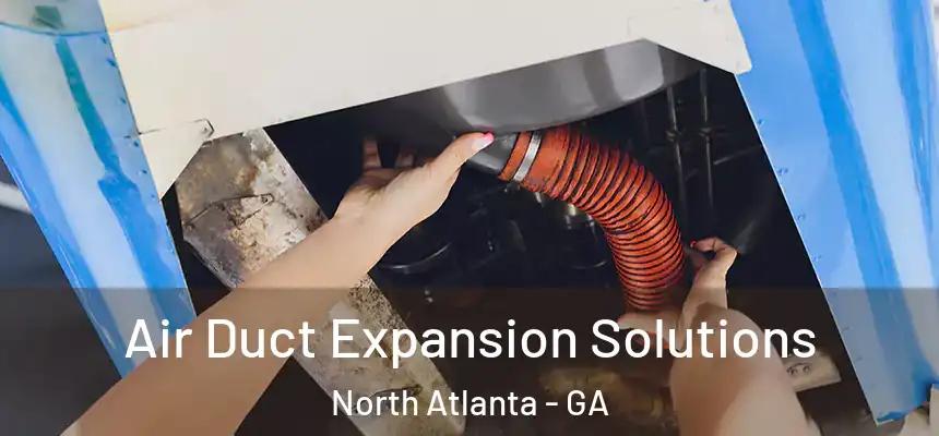 Air Duct Expansion Solutions North Atlanta - GA