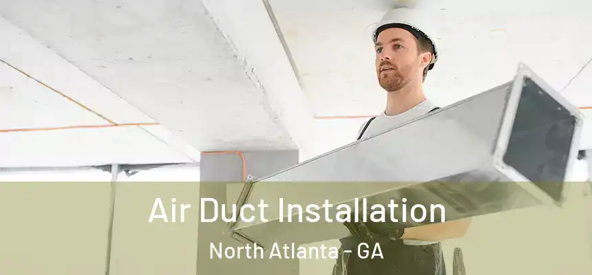 Air Duct Installation North Atlanta - GA