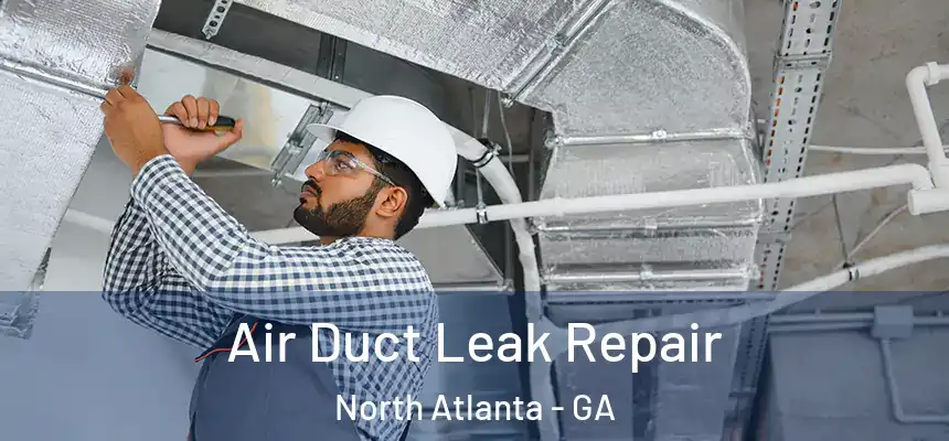  Air Duct Leak Repair North Atlanta - GA