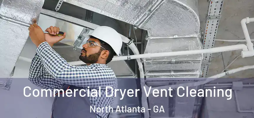 Commercial Dryer Vent Cleaning North Atlanta - GA