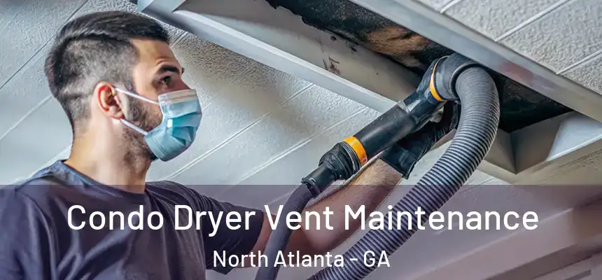 Condo Dryer Vent Maintenance North Atlanta - GA