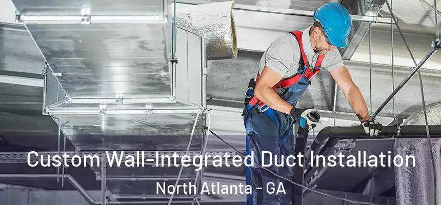 Custom Wall-Integrated Duct Installation North Atlanta - GA