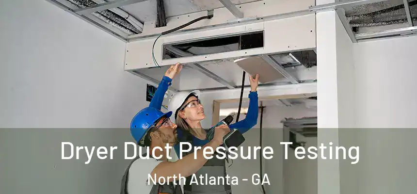 Dryer Duct Pressure Testing North Atlanta - GA