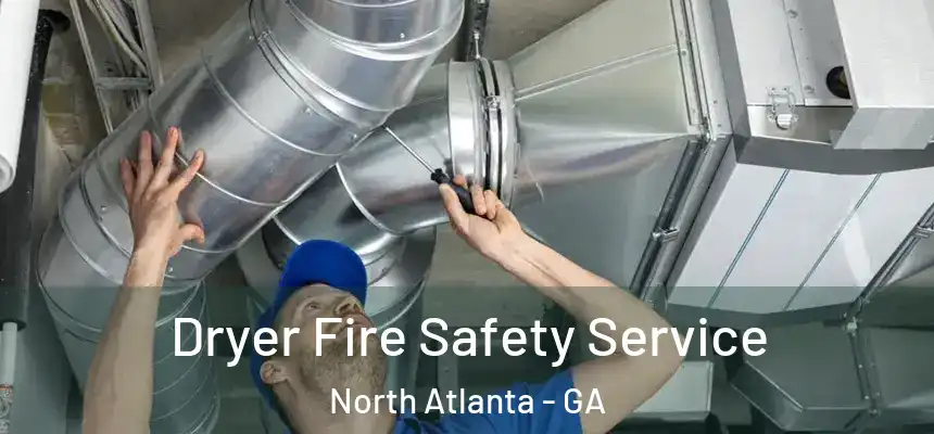 Dryer Fire Safety Service North Atlanta - GA