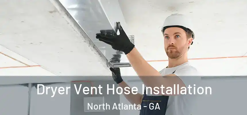 Dryer Vent Hose Installation North Atlanta - GA