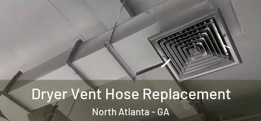Dryer Vent Hose Replacement North Atlanta - GA