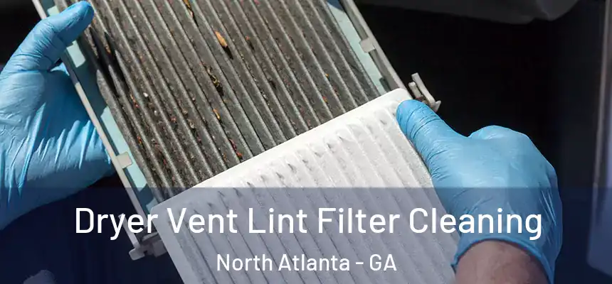 Dryer Vent Lint Filter Cleaning North Atlanta - GA
