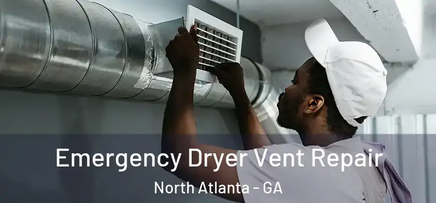 Emergency Dryer Vent Repair North Atlanta - GA
