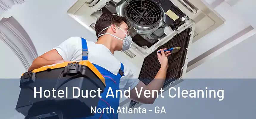 Hotel Duct And Vent Cleaning North Atlanta - GA