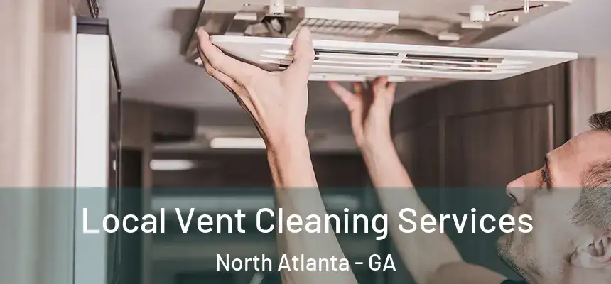 Local Vent Cleaning Services North Atlanta - GA