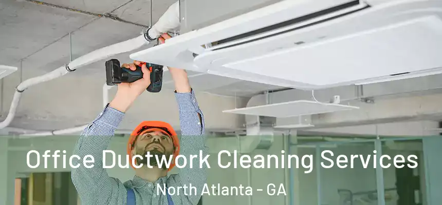 Office Ductwork Cleaning Services North Atlanta - GA