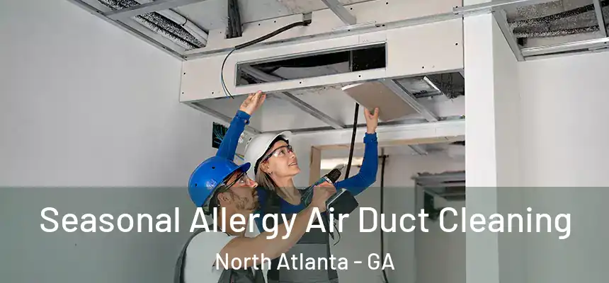 Seasonal Allergy Air Duct Cleaning North Atlanta - GA