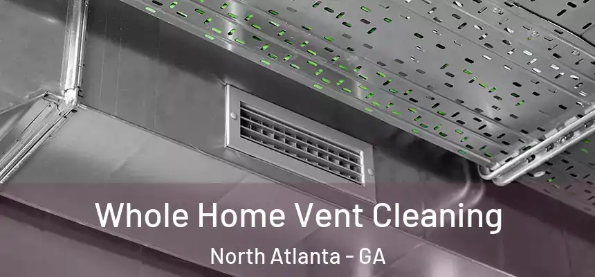 Whole Home Vent Cleaning North Atlanta - GA